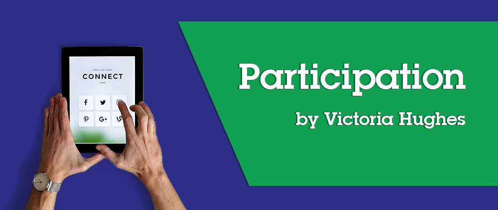 Participation Blog by Victoria Hughes
