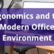 Ergonomics and the Modern office environment