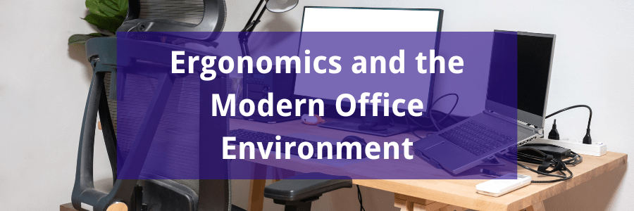 Ergonomics and the Modern office environment