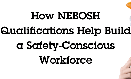 How NEBOSH Qualifications Help Build a Safety-Conscious Workforce