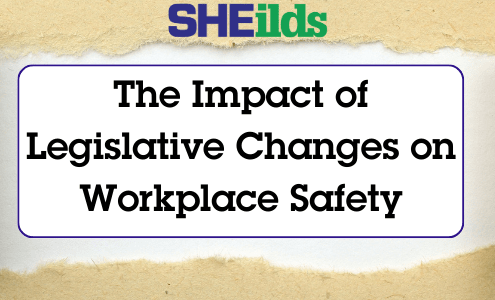Impact of Legislative changes on workplace safety