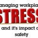 Managing Workplace Stress and its impact on safety