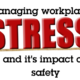 Managing Workplace Stress and its Impact on safety