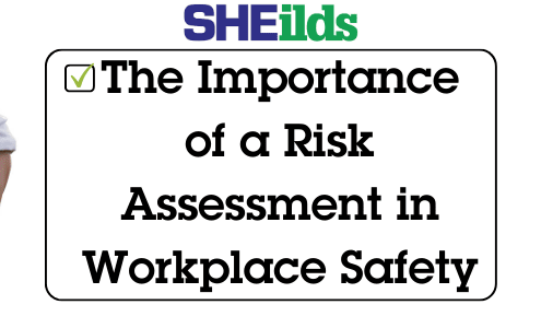 The Importance of Risk Assessment in Workplace Safety