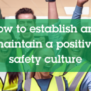 How to establish and maintain a positive safety culture