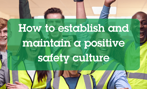 How to establish and maintain a positive safety culture