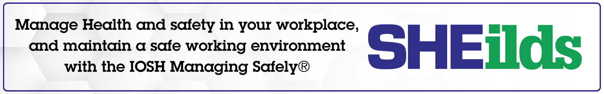 Managing Health and Safety in your workplace and main a safe working environment with the IOSH Managing Safely
