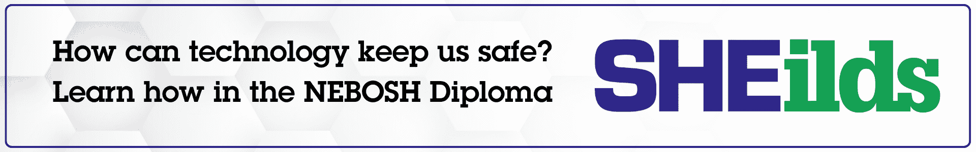 How can technology keep us safe? Learn how in the NEBOSH Diploma
