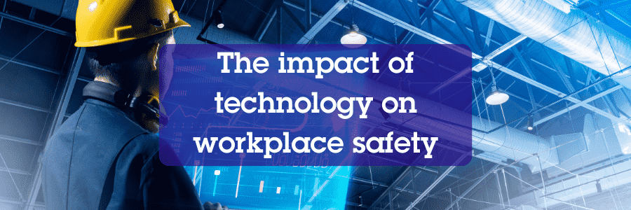 Impact of Technology on Workplace Safety