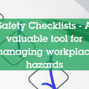 Safety Checklists are a valuable tool for managing workplace hazards