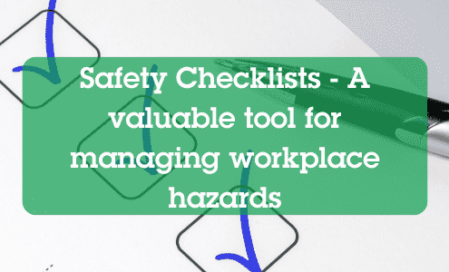 Safety Checklists are a valuable tool for managing workplace hazards