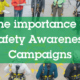 The importance of Safety Awareness Campaigns