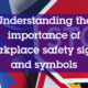 Understanding the Importance of Workplace Safety Signs and Symbols