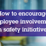 Encourage Employee Involvement in Safety Initiatives