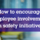 Encourage Employee Involvement in Safety Initiatives
