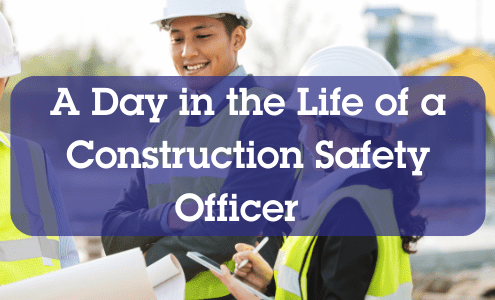 Day in the life of a construction safety officer