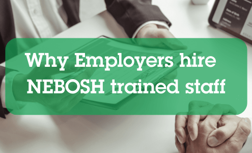 Why Employers hire NEBOSH Trained Staff