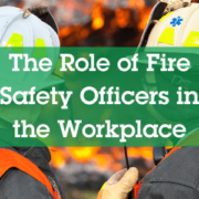 The Role of Fire Safety Officers in the Workplace