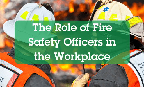 The Role of Fire Safety Officers in the Workplace
