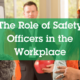 Role of Safety Officers in the Workplace