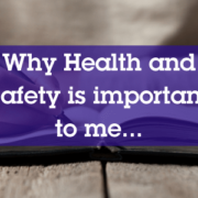 Why Health and Safety is important to me