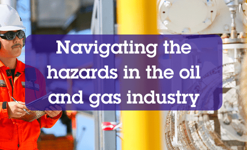 Navigating the Hazards in the Oil and Gas Industry