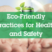 Eco-Friendly and Sustainable practices for Health and Safety