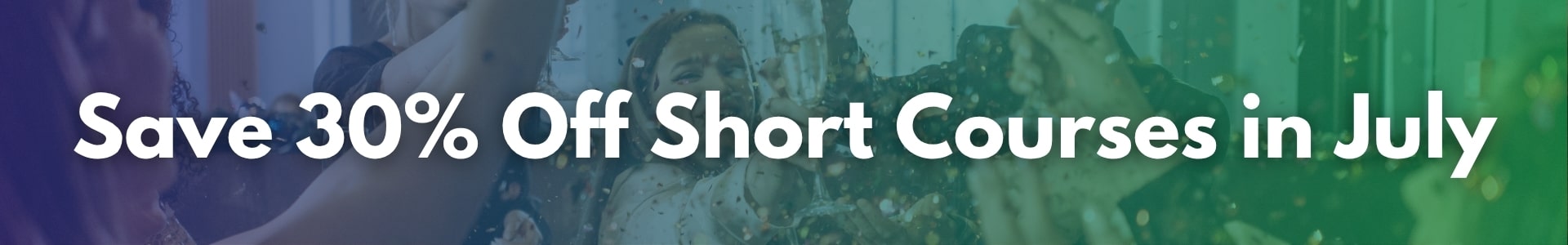 Save 30% off all Short Courses This July