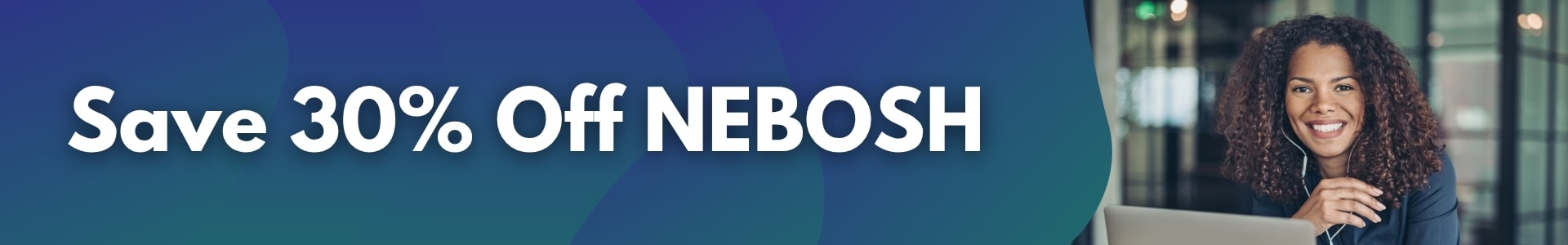 Save 30% Off NEBOSH Courses