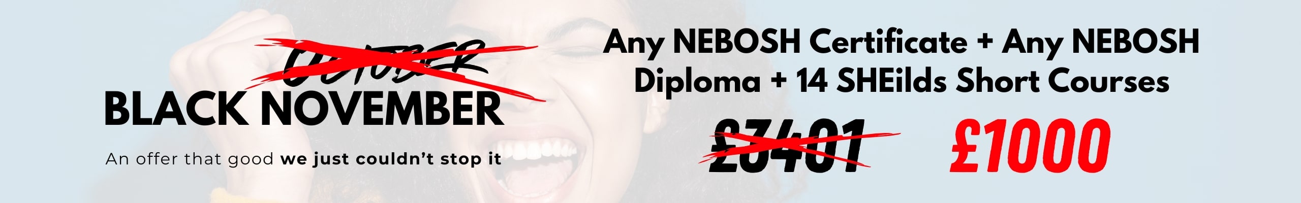 An offer too good to miss! 70% Off Black October - 70% off Any NEBOSH Certificate plus NEBOSH Diploma and 14 Short courses